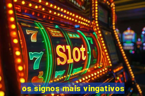 os signos mais vingativos